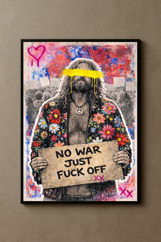NO WAR JUST FUCK OFF